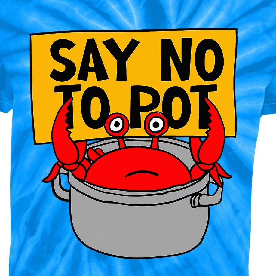 Say No To Pot Funny Crab Eater Seafood Lover Crab Boil Kids Tie-Dye T-Shirt