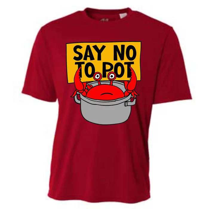 Say No To Pot Funny Crab Eater Seafood Lover Crab Boil Cooling Performance Crew T-Shirt