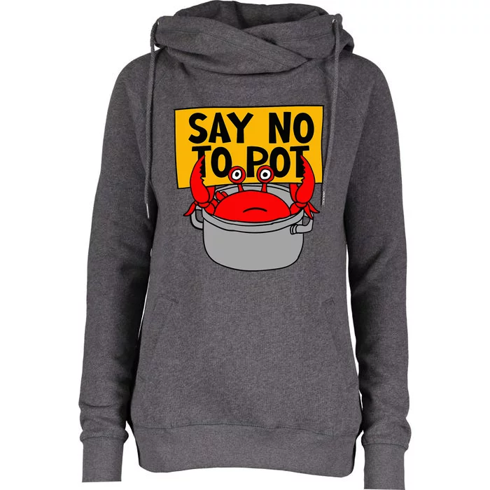 Say No To Pot Funny Crab Eater Seafood Lover Crab Boil Womens Funnel Neck Pullover Hood