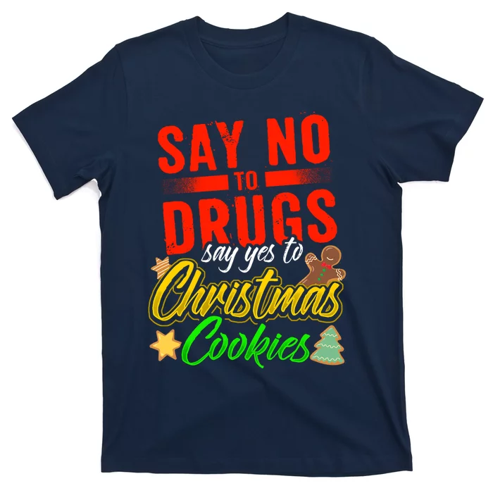 Say No To Drugs Say Yes To Christmas Cookies T-Shirt