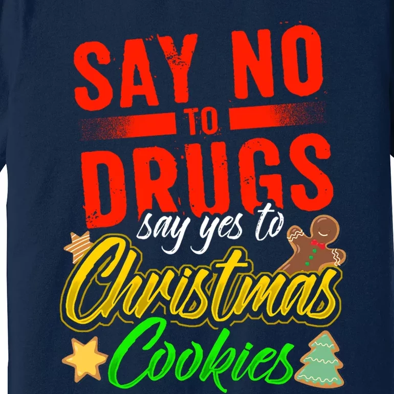 Say No To Drugs Say Yes To Christmas Cookies Premium T-Shirt