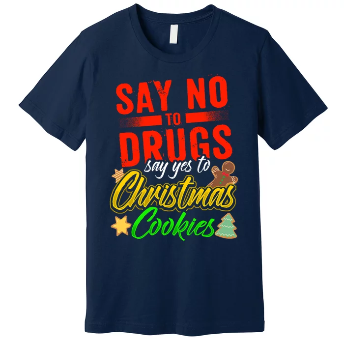 Say No To Drugs Say Yes To Christmas Cookies Premium T-Shirt