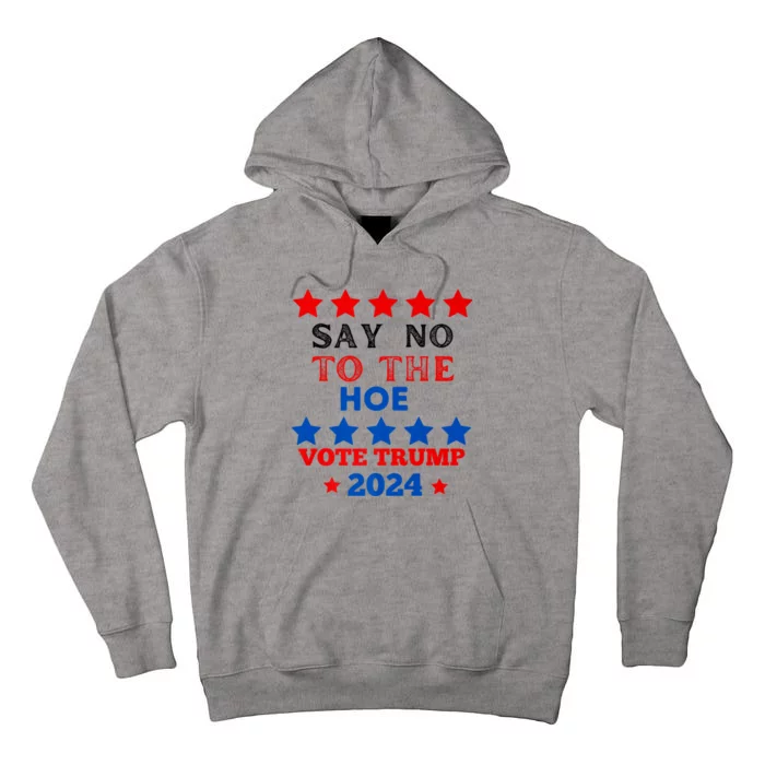 Say No To The Hoe Vote Trump Hat 2024 Tall Hoodie