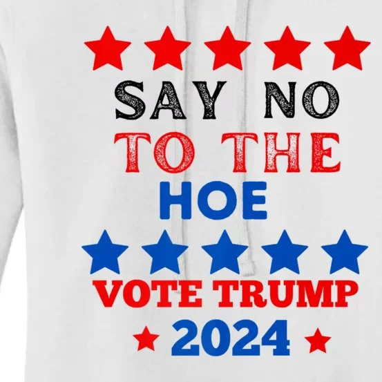 Say No To The Hoe Vote Trump Hat 2024 Women's Pullover Hoodie