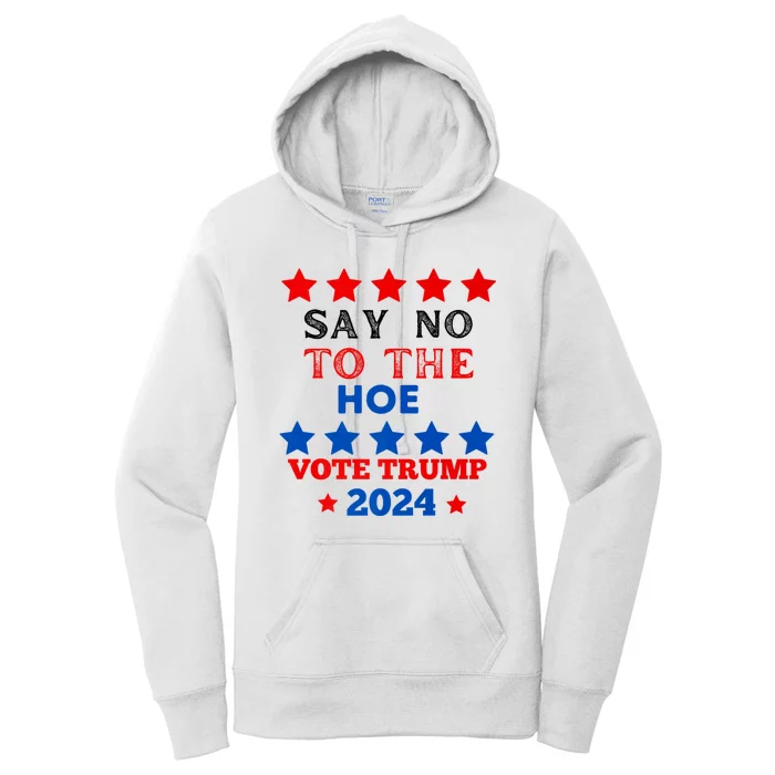 Say No To The Hoe Vote Trump Hat 2024 Women's Pullover Hoodie