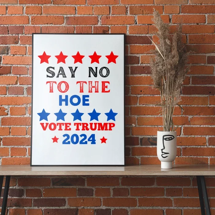 Say No To The Hoe Vote Trump Hat 2024 Poster