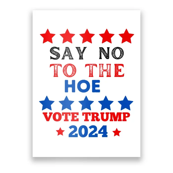 Say No To The Hoe Vote Trump Hat 2024 Poster