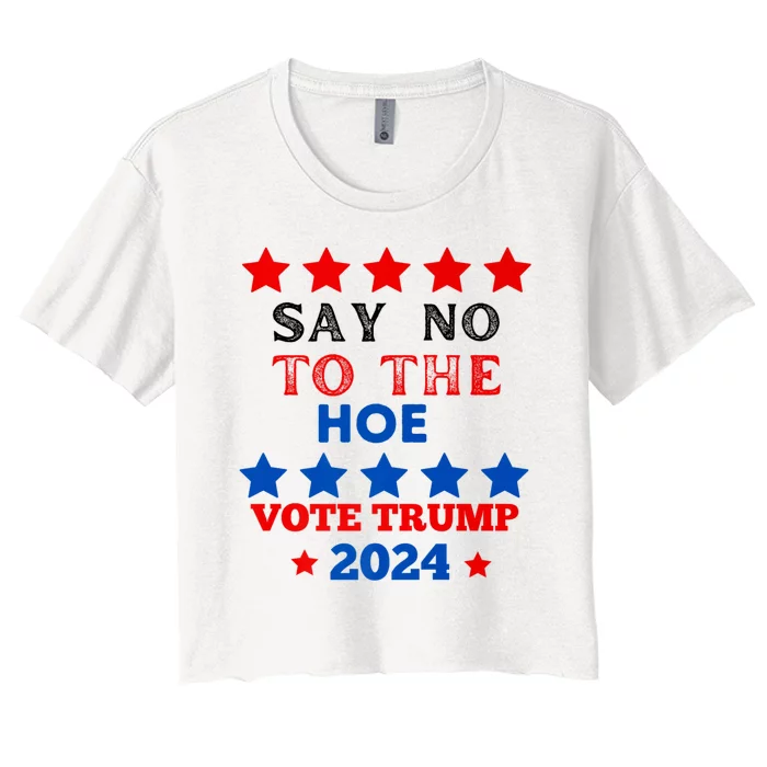 Say No To The Hoe Vote Trump Hat 2024 Women's Crop Top Tee