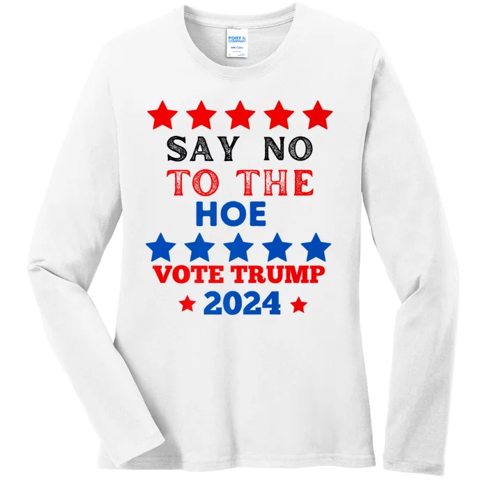 Say No To The Hoe Vote Trump Hat 2024 Ladies Long Sleeve Shirt