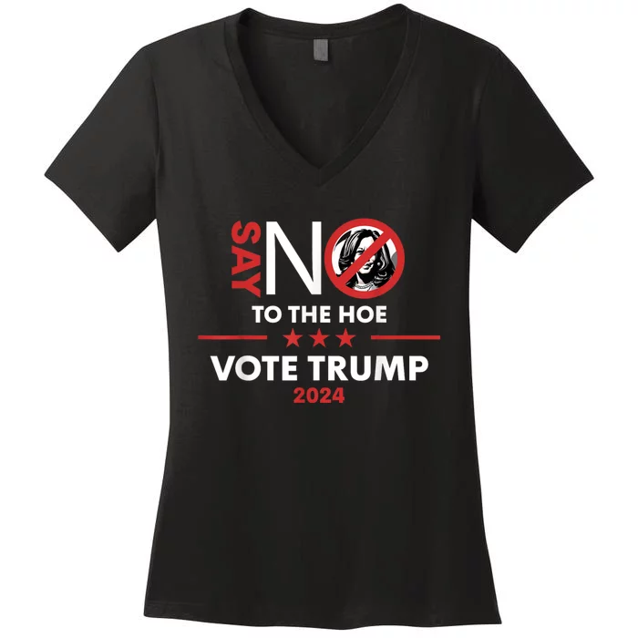 Say No To The Hoe Vote Trump Hat 2024 Women's V-Neck T-Shirt