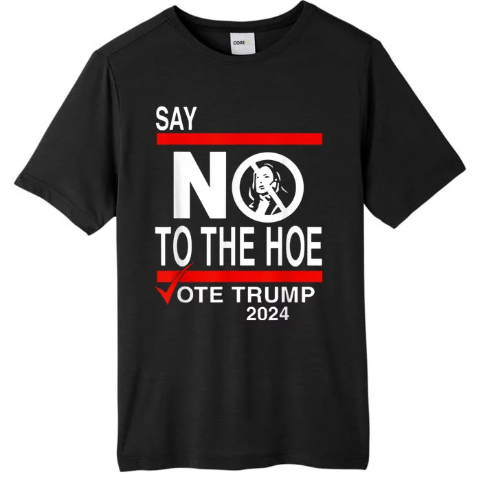 Say No To The Hoe Vote Trump Hat 2024 ChromaSoft Performance T-Shirt