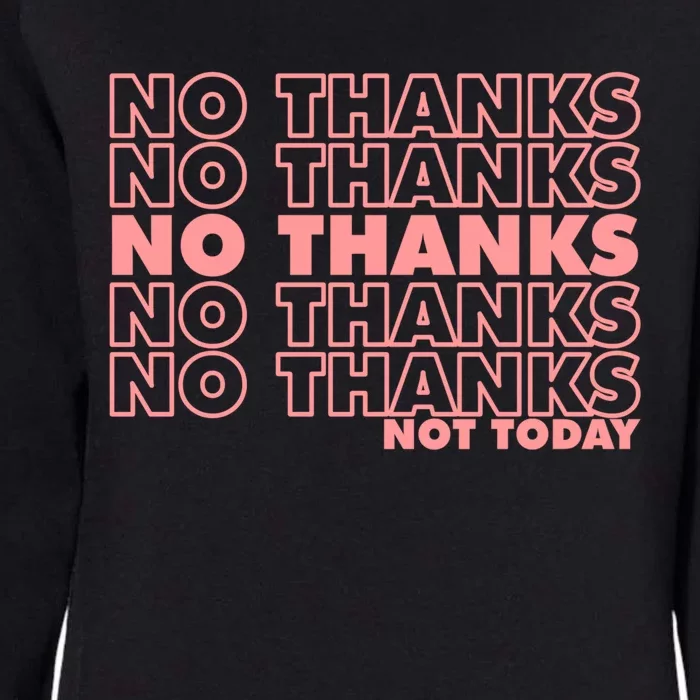 Sarcastic No Thanks Not Today 90s Funny Parody Gift Womens California Wash Sweatshirt