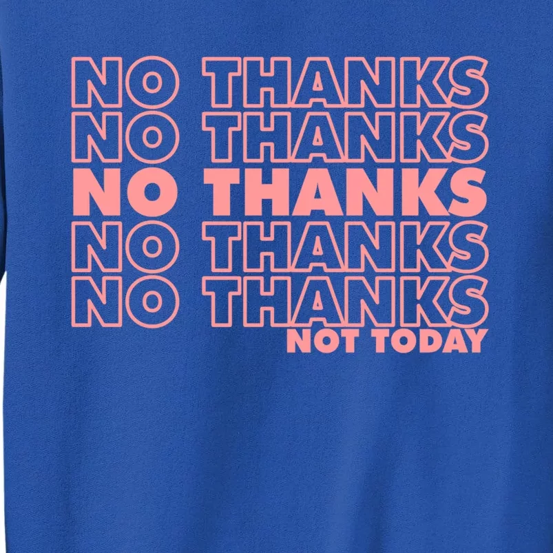 Sarcastic No Thanks Not Today 90s Funny Parody Gift Sweatshirt