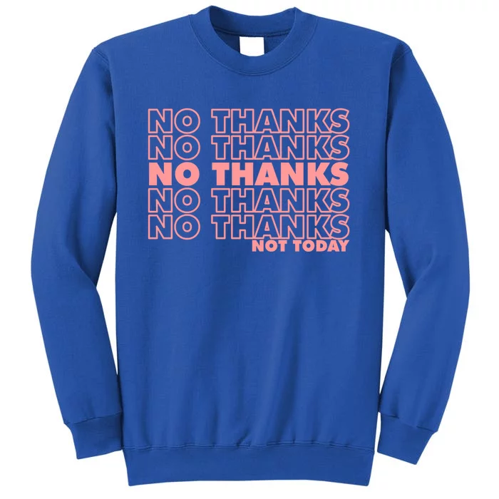 Sarcastic No Thanks Not Today 90s Funny Parody Gift Sweatshirt