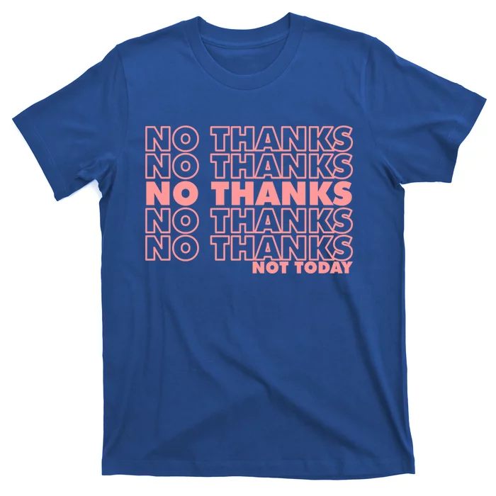 Sarcastic No Thanks Not Today 90s Funny Parody Gift T-Shirt