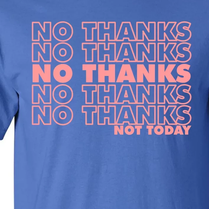 Sarcastic No Thanks Not Today 90s Funny Parody Gift Tall T-Shirt