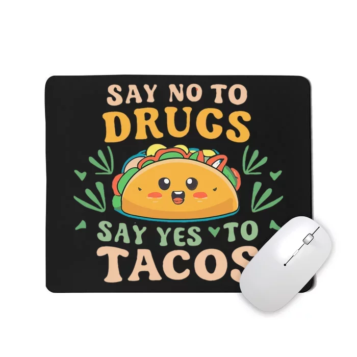 Say NO to Drugs Say Yes to Tacos Mousepad