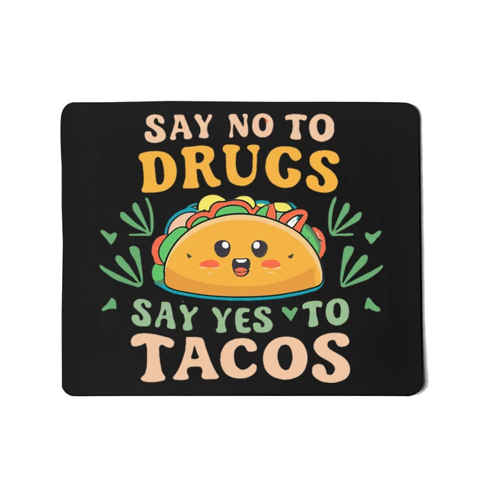 Say NO to Drugs Say Yes to Tacos Mousepad