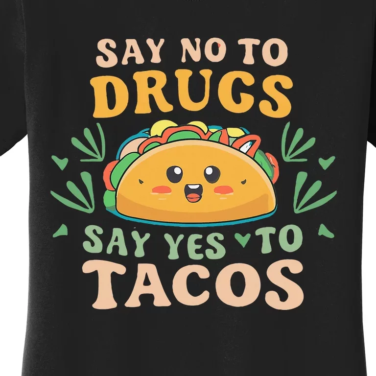 Say NO to Drugs Say Yes to Tacos Women's T-Shirt