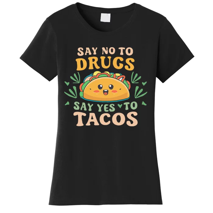 Say NO to Drugs Say Yes to Tacos Women's T-Shirt