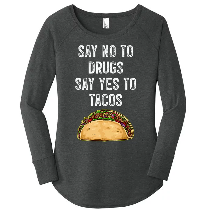 Say No To Drugs Say Yes To Tacos Women's Perfect Tri Tunic Long Sleeve Shirt