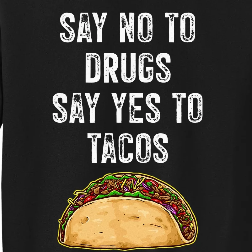 Say No To Drugs Say Yes To Tacos Tall Sweatshirt