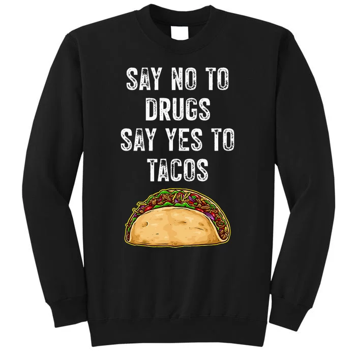 Say No To Drugs Say Yes To Tacos Tall Sweatshirt