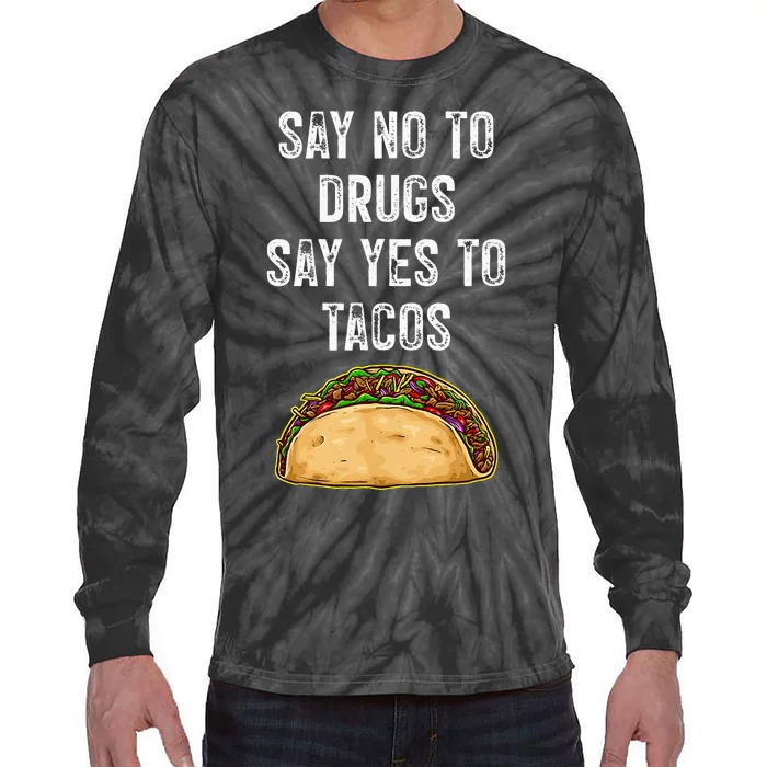 Say No To Drugs Say Yes To Tacos Tie-Dye Long Sleeve Shirt