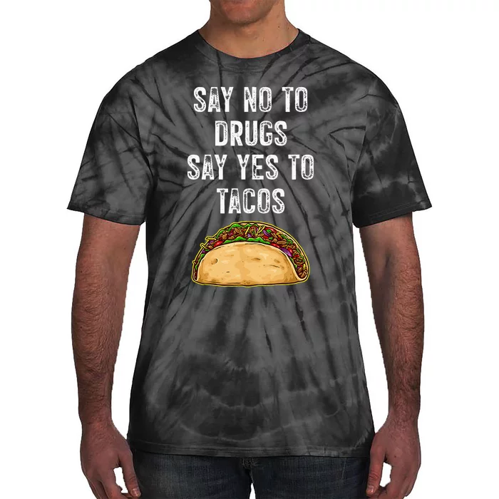 Say No To Drugs Say Yes To Tacos Tie-Dye T-Shirt