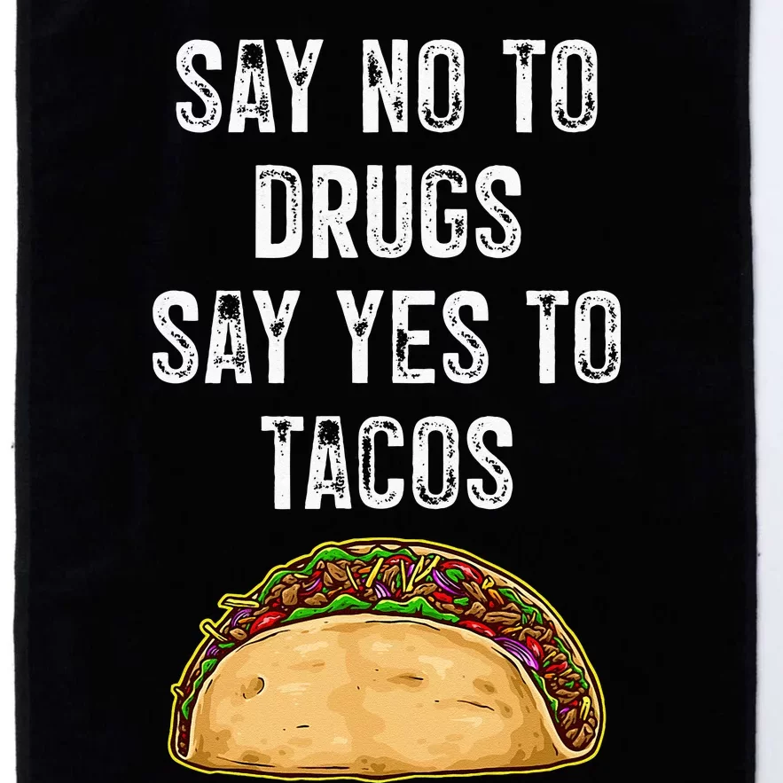 Say No To Drugs Say Yes To Tacos Platinum Collection Golf Towel