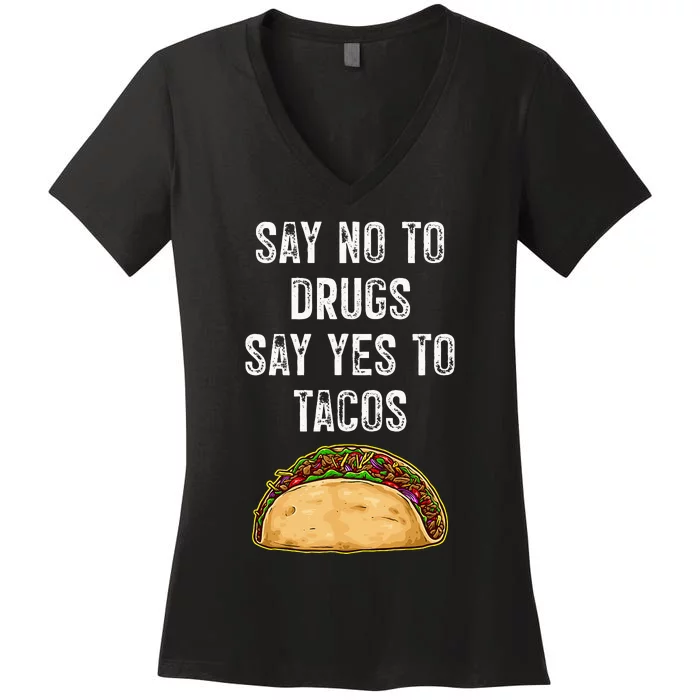 Say No To Drugs Say Yes To Tacos Women's V-Neck T-Shirt