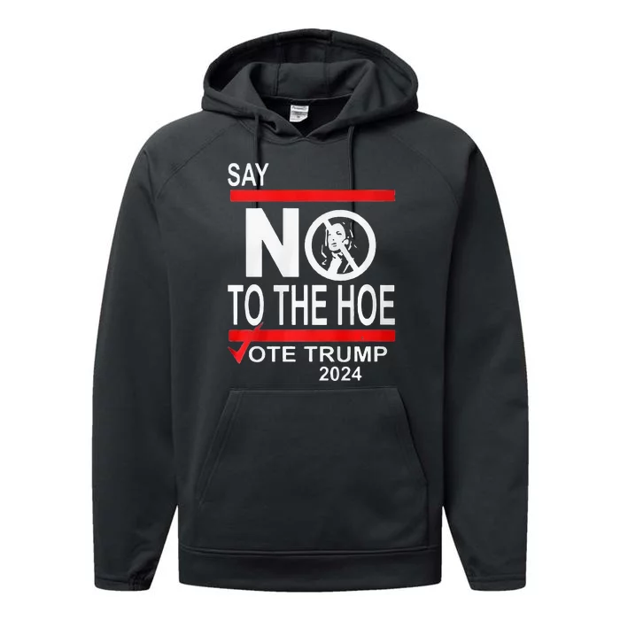 Say No The Hoe Vote Trump 2024 Performance Fleece Hoodie