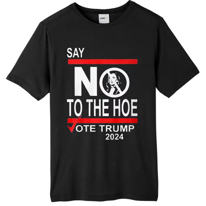 Say No The Hoe Vote Trump 2024 ChromaSoft Performance T-Shirt