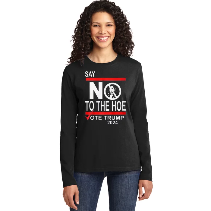 Say No The Hoe Vote Trump 2024 Ladies Long Sleeve Shirt