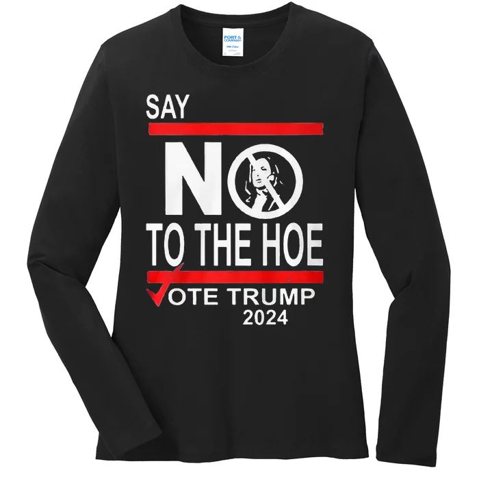 Say No The Hoe Vote Trump 2024 Ladies Long Sleeve Shirt