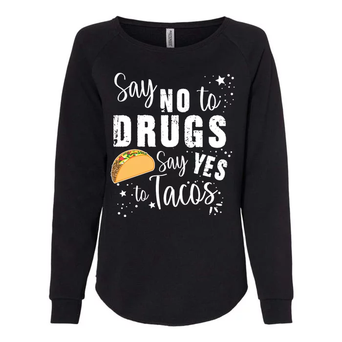 Say No To Drugs, Say Yes To Tacos Womens California Wash Sweatshirt