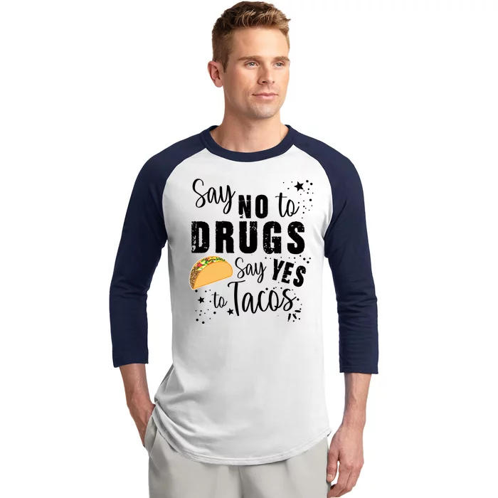 Say No To Drugs, Say Yes To Tacos Baseball Sleeve Shirt