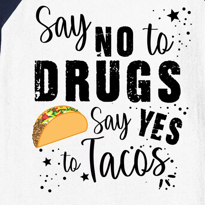 Say No To Drugs, Say Yes To Tacos Baseball Sleeve Shirt