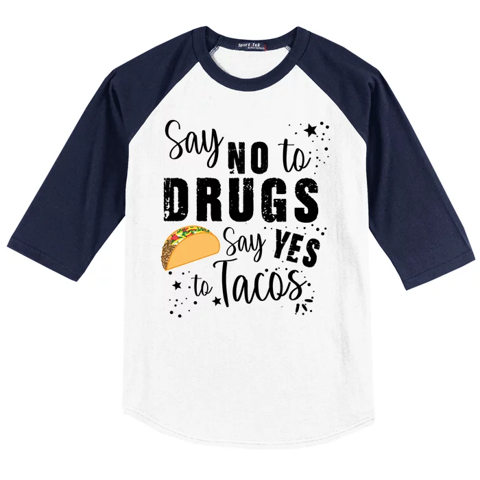 Say No To Drugs, Say Yes To Tacos Baseball Sleeve Shirt