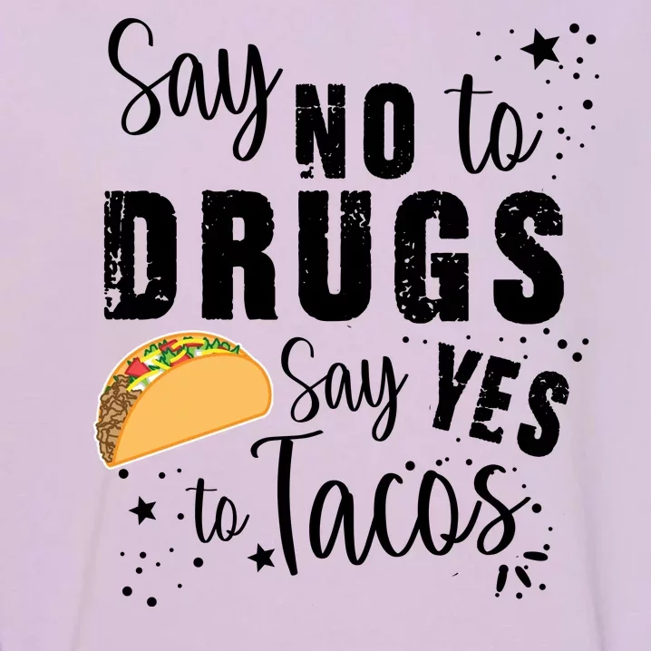 Say No To Drugs, Say Yes To Tacos Garment-Dyed Sweatshirt