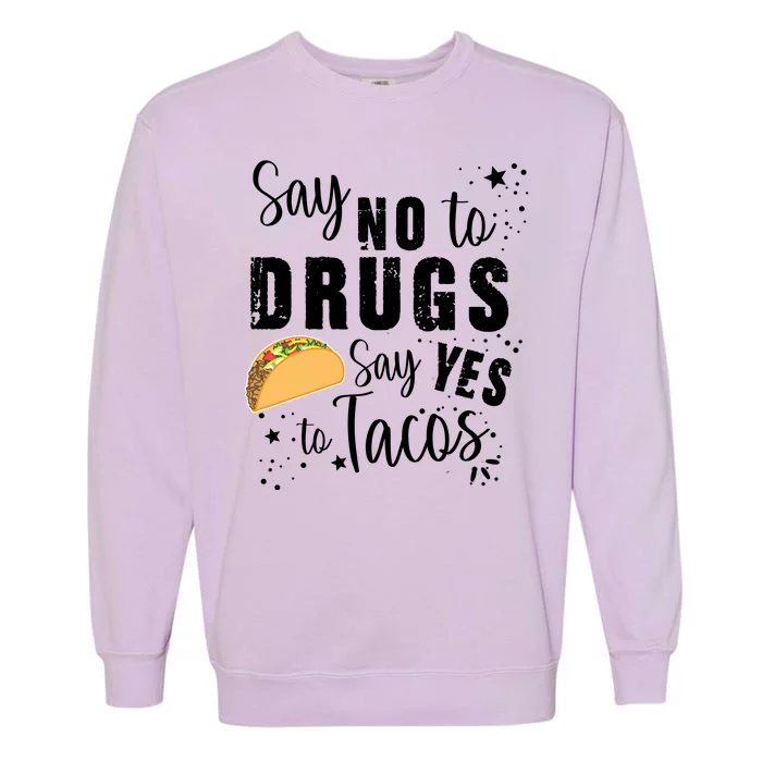 Say No To Drugs, Say Yes To Tacos Garment-Dyed Sweatshirt