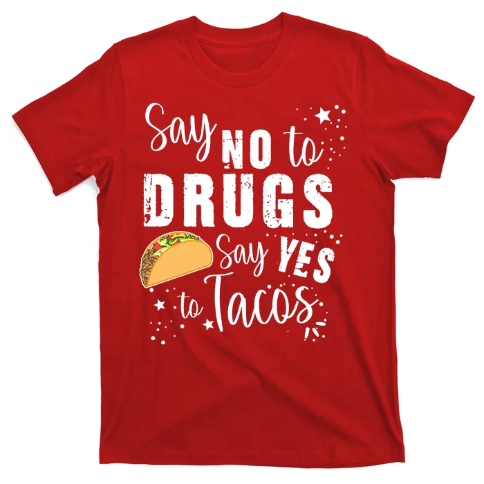 Say No To Drugs, Say Yes To Tacos T-Shirt