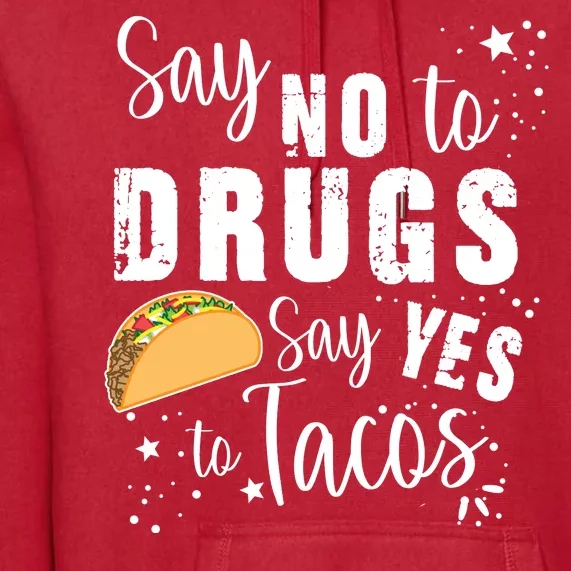 Say No To Drugs, Say Yes To Tacos Premium Hoodie