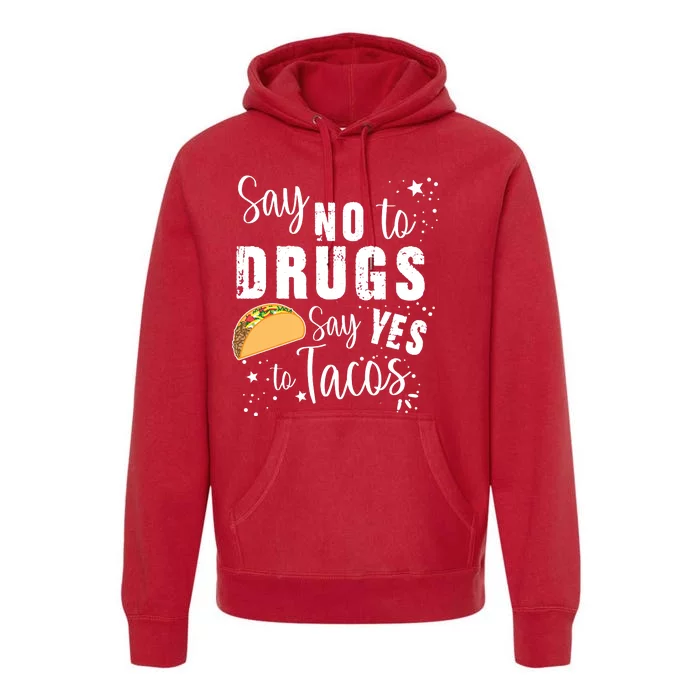 Say No To Drugs, Say Yes To Tacos Premium Hoodie