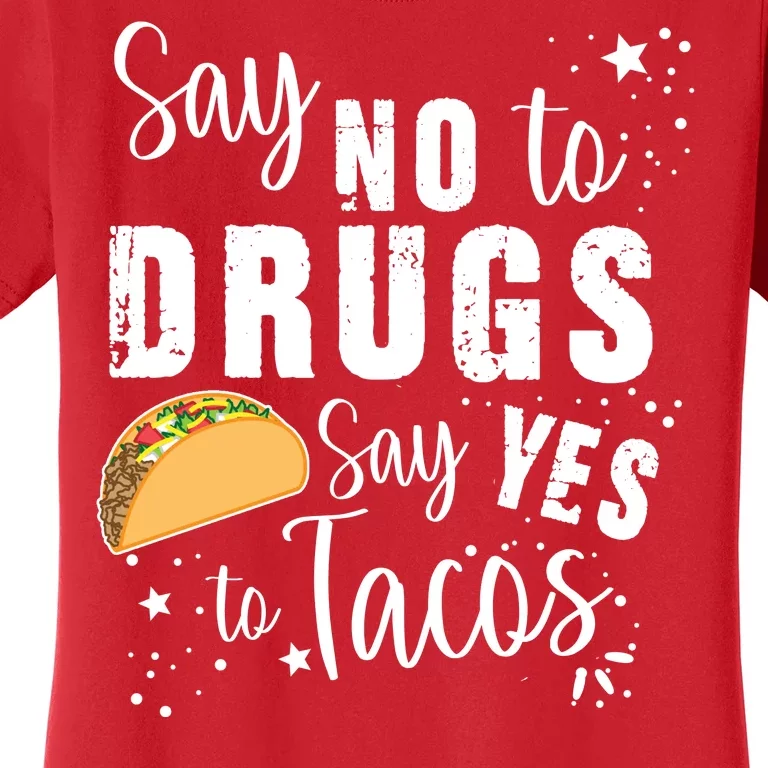 Say No To Drugs, Say Yes To Tacos Women's T-Shirt