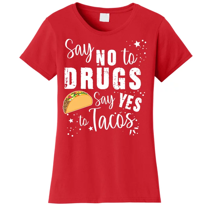 Say No To Drugs, Say Yes To Tacos Women's T-Shirt