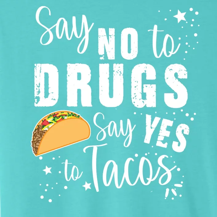 Say No To Drugs, Say Yes To Tacos ChromaSoft Performance T-Shirt