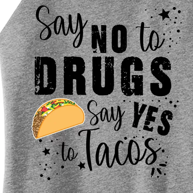 Say No To Drugs, Say Yes To Tacos Women’s Perfect Tri Rocker Tank