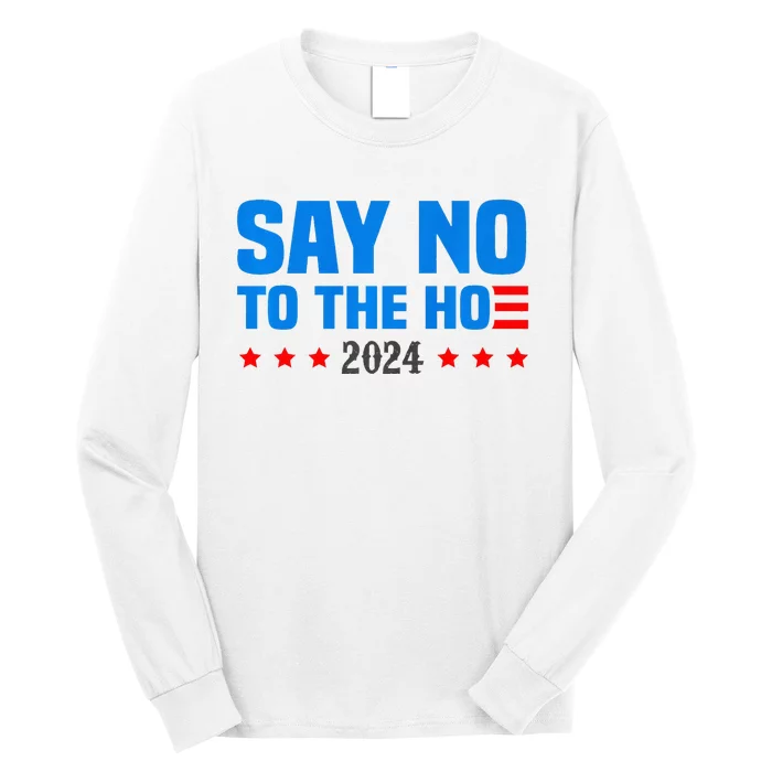 Say No To The Hoe Vote Trump 2024 America Usa Flag Long Sleeve Shirt