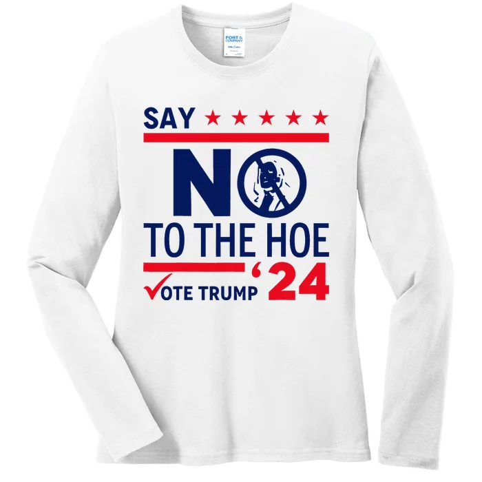 Say No The Hoe Vote Trump 2024 Ladies Long Sleeve Shirt